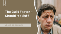 The Guilt Factor – Should it exist?